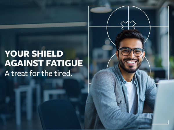 your shield against fatigue